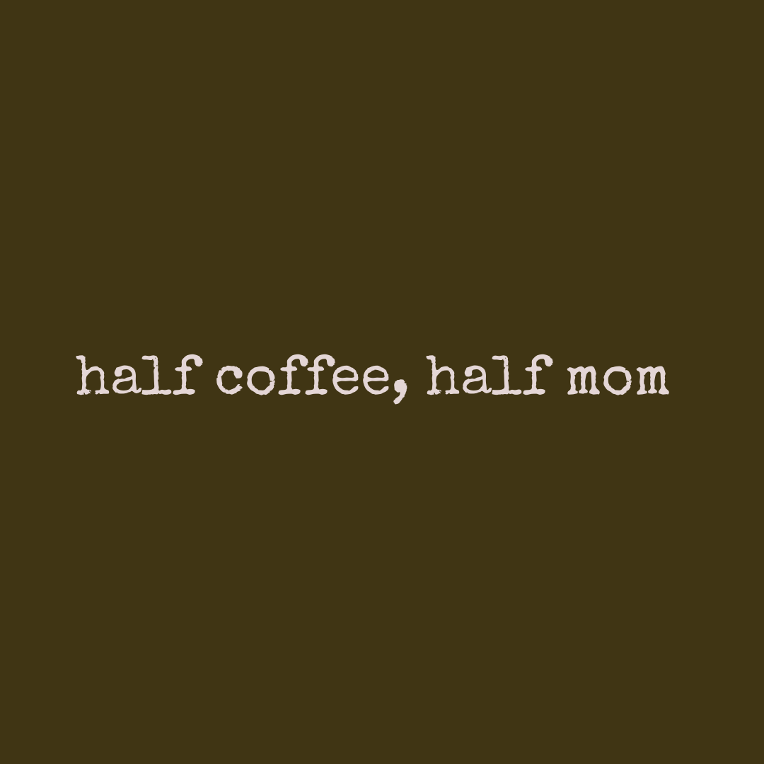 Half Coffe Half Mom