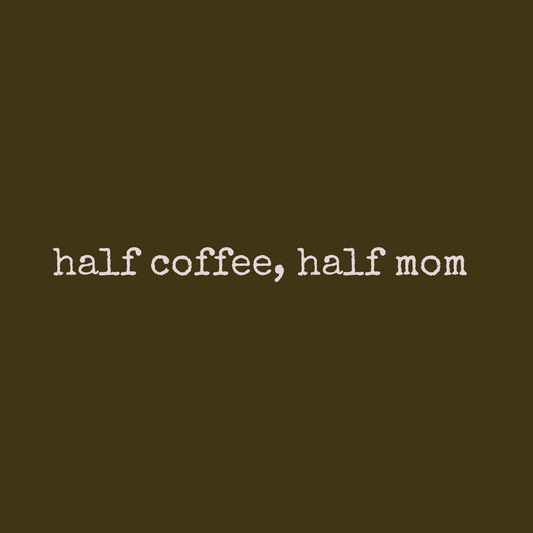 Half Coffe Half Mom