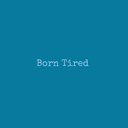 Born Tired