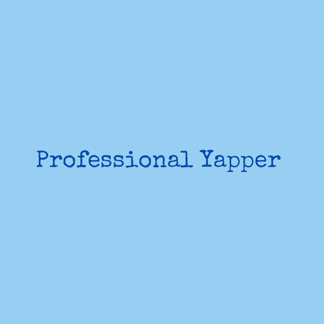 Professional Yapper