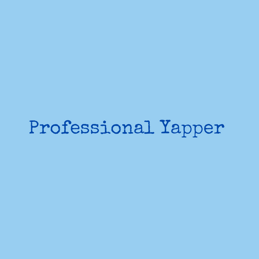 Professional Yapper