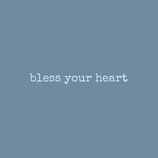 Bless your heart